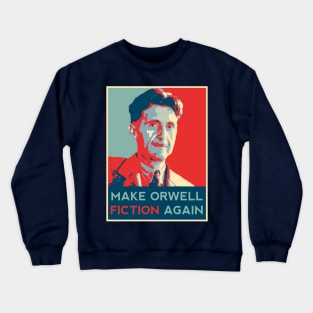 Make Orwell Fiction Again T-shirt Crewneck Sweatshirt